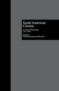 Title: South American Cinema: A Critical Filmography, l915-l994 / Edition 1, Author: Timothy Barnard