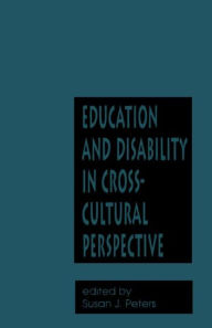 Title: Education and Disability in Cross-Cultural Perspective / Edition 1, Author: Susan Jeanne Peters