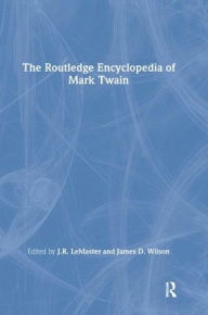 Title: The Routledge Encyclopedia of Mark Twain / Edition 1, Author: J.R. LeMaster