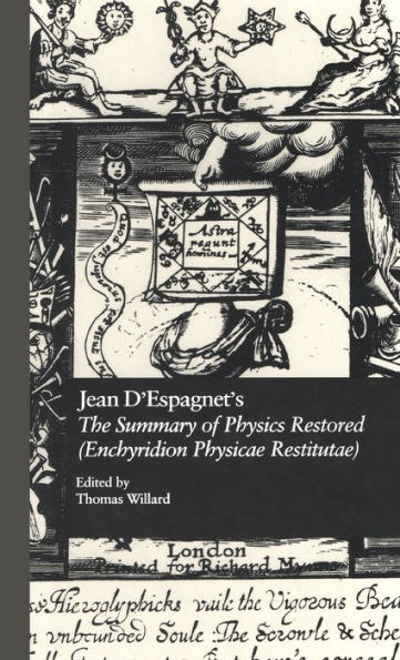 Jean D'Espagnet's The Summary of Physics Restored (Enchyridion Physicae Restitutae): The 1651 Translation with D'Espagnet's Arcanum (1650) / Edition 1