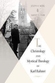 Title: Christology and Mystical Theology of Karl Rahner, Author: Harvey Egan