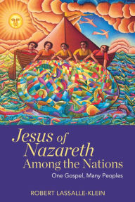 Title: Jesus of Nazareth Among the Nations: One Gospel, Many Peoples, Author: Robert Lassalle-Klein