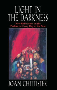 Title: Light in the Darkness: New Reflections on the Psalms for Every Day of the Year, Author: Joan Chittister