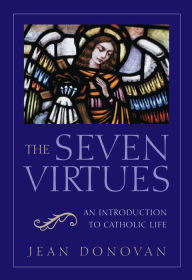 Title: The Seven Virtues: An Introduction to Catholic Life, Author: Jean Donovan