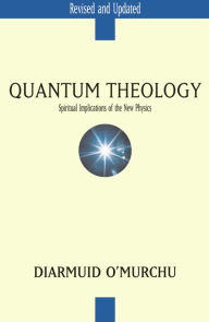 Title: Quantum Theology: Spiritual Implications of the New Physics, Author: Diarmuid O'Murchu