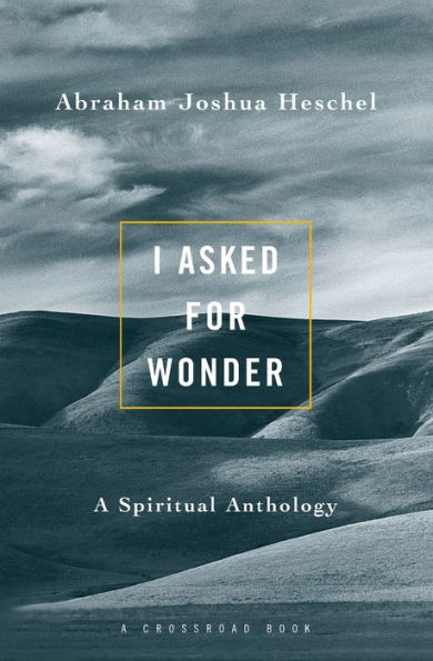 I Asked for Wonder: A Spiritual Anthology / Edition 1