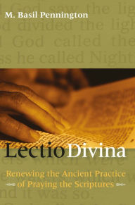 Title: Lectio Divina: Renewing the Ancient Practice of Praying the Scriptures, Author: M. Basil Pennington