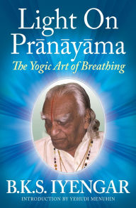 Title: Light on Prï¿½nï¿½yï¿½ma: The Yogic Art of Breathing, Author: B. K. S. Iyengar