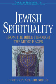 Title: Jewish Spirituality: From the Bible to the Middle Ages / Edition 1, Author: Arthur Green