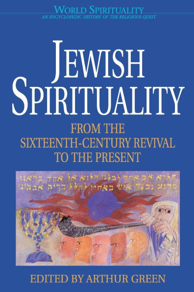 Jewish Spirituality 2 From the Sixteenth-Century Revival to the Present