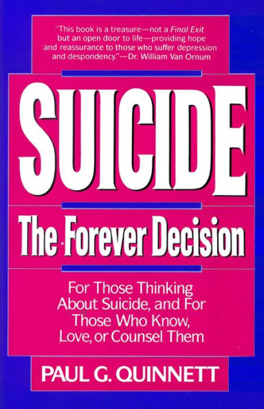 Suicide: The Forever Decision - For Those Thinking about Suicide, and for Those Who Know, Love, and Counsel Them