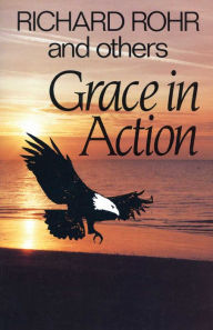 Title: Grace in Action, Author: Richard Rohr