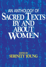 Title: Anthology of Sacred Texts by and about Women / Edition 1, Author: Serinity Young