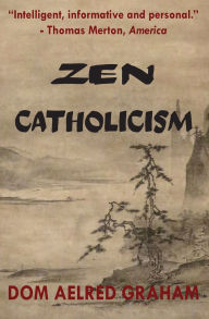 Title: Zen Catholicism, Author: Dom Aelred Graham