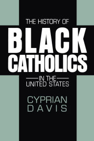 Title: The History of Black Catholics in the United States, Author: Cyprian Davis O.S.B.