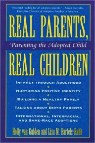 Title: Real Parents, Real Children: Parenting the Adopted Child, Author: Holly van Gulden