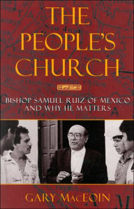 Title: The People's Church: Bishop Samuel Ruiz of Mexico and Why He Matters, Author: Gary MacEoin