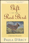 Title: Gift of the Red Bird: A Spiritual Encounter, Author: D'Arcy