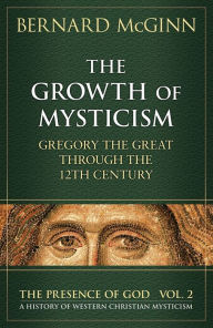 Title: Growth of Mysticism: Gregory the Great Through the 12th Century (The Presence of God Series #2), Author: Bernard McGinn