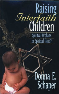 Title: Raising Interfaith Children: Spiritual Orphans or Spiritual Heirs?, Author: Donna E. Schaper