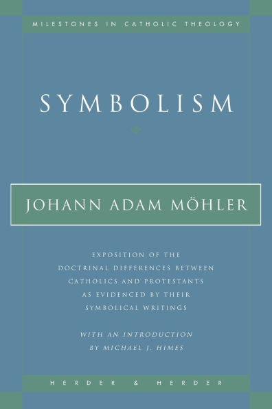 Symbolism Exposition of the Doctrinal Differences Between Catholics and Protestants as Evidenced By Their Symbolical Writings