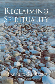 Title: Reclaiming Spirituality, Author: Diarmuid O'Murchu