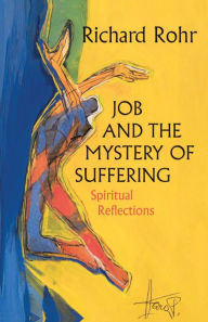 Title: Job and the Mystery of Suffering: Spiritual Reflections, Author: Richard Rohr