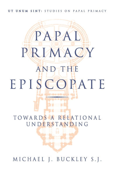 The Papal Primacy and the Episcopate Towards a Relational Understanding