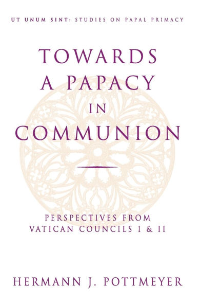 Towards a Papacy in Communion Perspectives from Vatican Councils I & II