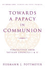 Towards a Papacy in Communion Perspectives from Vatican Councils I & II