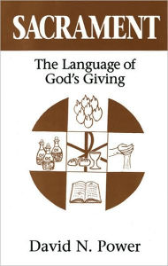 Title: Sacrament: The Language of God's Giving, Author: David N. Power