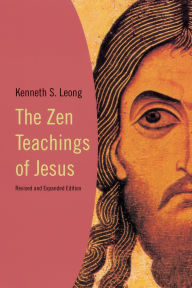 Title: The Zen Teachings of Jesus, Author: Kenneth S. Leong