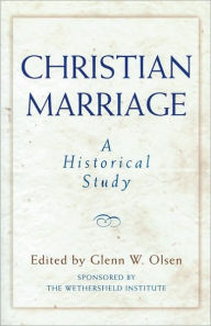 Title: Christian Marriage: A Historical Study, Author: Glenn W. Olsen