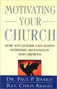 Title: Motivating Your Church, Author: Dr. Paul P. Baard