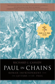 Title: Paul in Chains: Roman Imprisonment and the Letters of Paul, Author: Richard J. Cassidy