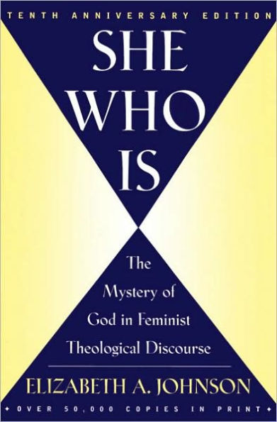 She Who Is: The Mystery of God in Feminist Theological Discourse / Edition 10