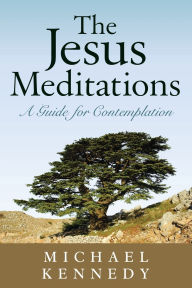 Title: Jesus Meditations: A Guide for Comtemplation, Author: Michael Kennedy