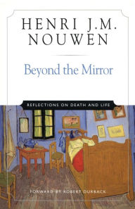 Title: Beyond the Mirror: Reflections on Life and Death, Author: Henri J. M. Nouwen