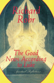 Title: The Good News According to Luke: Spiritual Reflections, Author: Richard Rohr