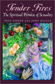 Title: Tender Fires: The Spiritual Promise of Sexuality / Edition 1, Author: Fran Ferder