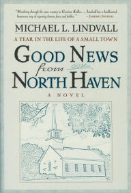 Title: The Good News from North Haven: A Year in the Life of a Small Town, Author: Michael L. Lindvall