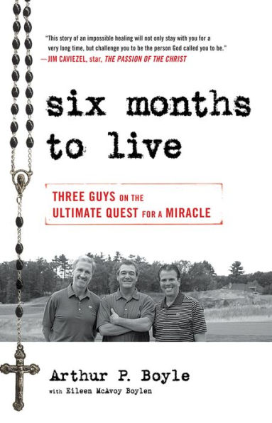 Six Months to Live . . .: Three Guys on the Ultimate Quest for a Miracle