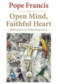 Title: Open Mind, Faithful Heart: Reflections on Following Jesus, Author: Pope Francis