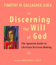 Title: Discerning the Will of God: An Ignatian Guide to Christian Decision Making, Author: Timothy M. Gallagher