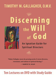 Title: Discerning the Will of God: An Ignatian Guide for Spiritual Directors, Author: Timothy M. Gallagher