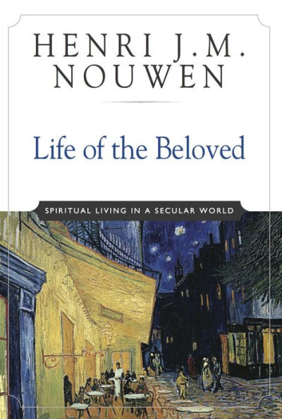 Life of the Beloved: Spiritual Living in a Secular World