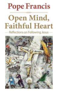 Title: Open Mind, Faithful Heart: Reflections on Following Jesus, Author: Pope Francis