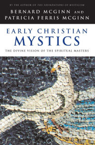 Title: Early Christian Mystics: The Divine Vision of the Spiritual Masters, Author: Bernard McGinn