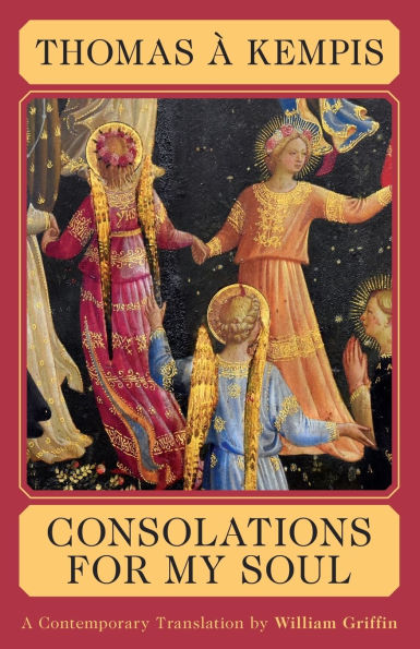 Consolations for My Soul Meditations for the Earthly Pilgrimage Toward the Heavenly Jerusalem