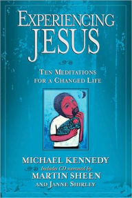 Title: Experiencing Jesus: Ten Meditations for a Changed Life, Author: Michael Kennedy